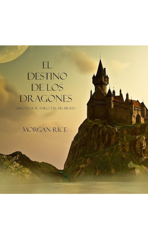 Обложка аудиокниги «El Destino De Los Dragones» автора Моргана Райса. ISBN 9781094300924.