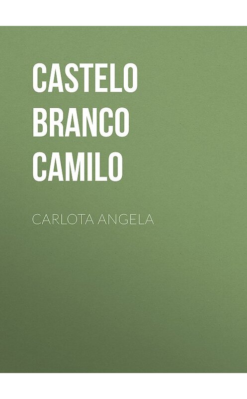 Обложка книги «Carlota Angela» автора Camilo Castelo Branco.