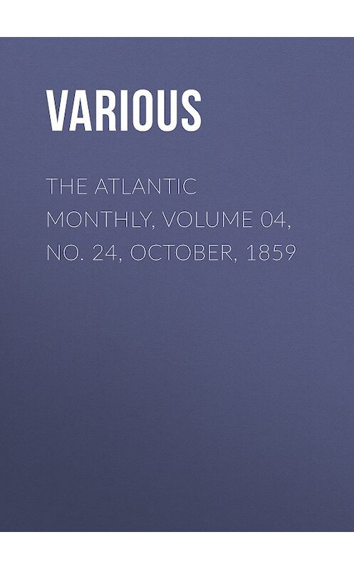 Обложка книги «The Atlantic Monthly, Volume 04, No. 24, October, 1859» автора Various.