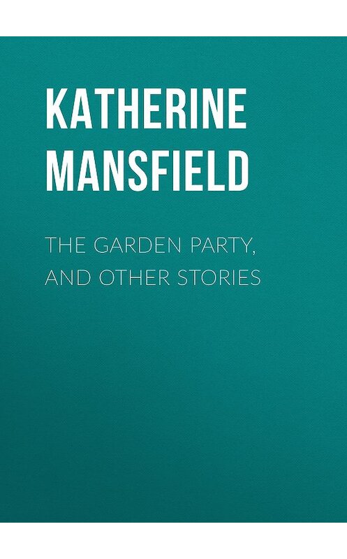 Обложка книги «The Garden Party, and Other Stories» автора Katherine Mansfield.