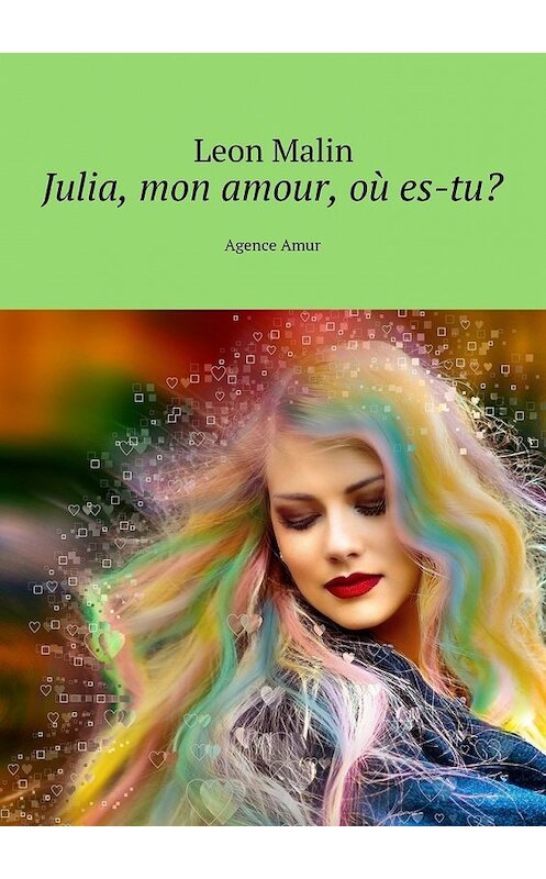 Обложка книги «Julia, mon amour, où es-tu? Agence Amur» автора Leon Malin. ISBN 9785449065261.