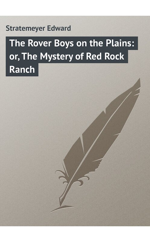 Обложка книги «The Rover Boys on the Plains: or, The Mystery of Red Rock Ranch» автора Edward Stratemeyer.