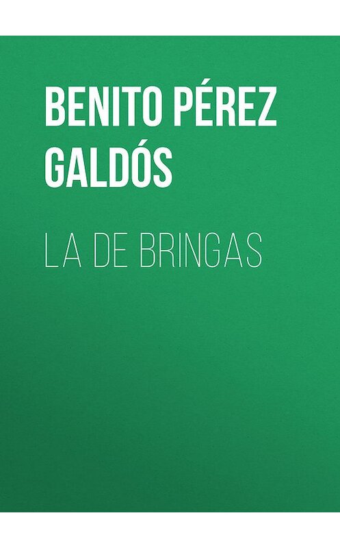 Обложка книги «La de Bringas» автора Benito Pérez Galdós.