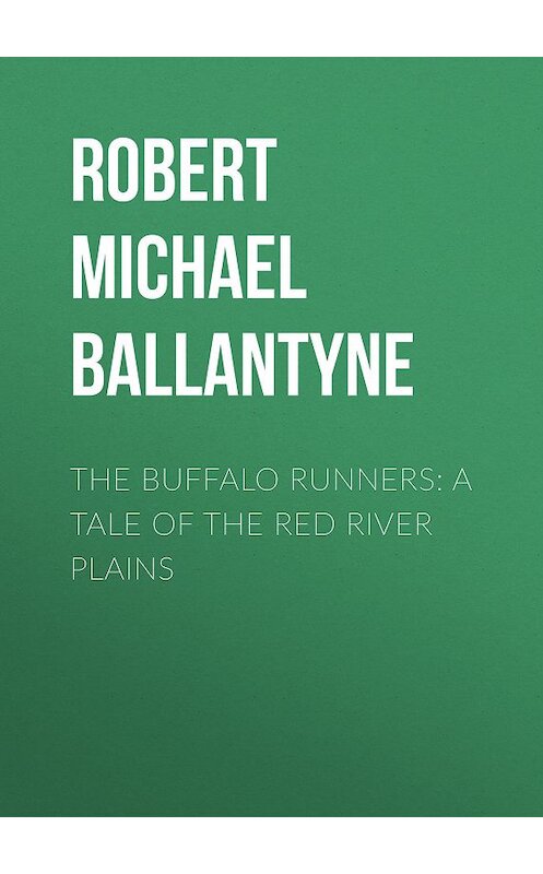 Обложка книги «The Buffalo Runners: A Tale of the Red River Plains» автора Robert Michael Ballantyne.