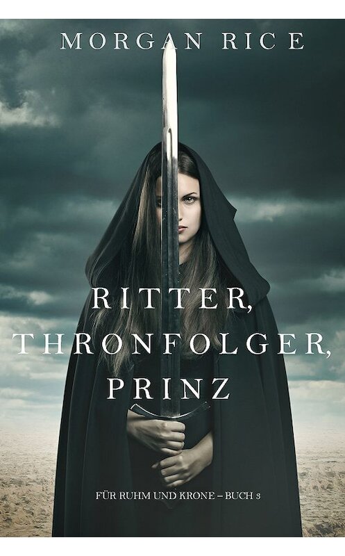 Обложка книги «Ritter, Thronerbe, Prinz» автора Моргана Райса. ISBN 9781632919571.