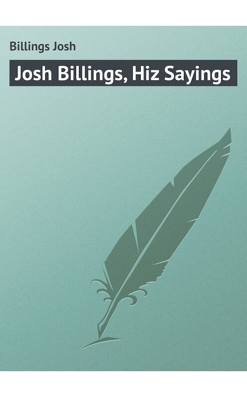 Обложка книги «Josh Billings, Hiz Sayings» автора Josh Billings.