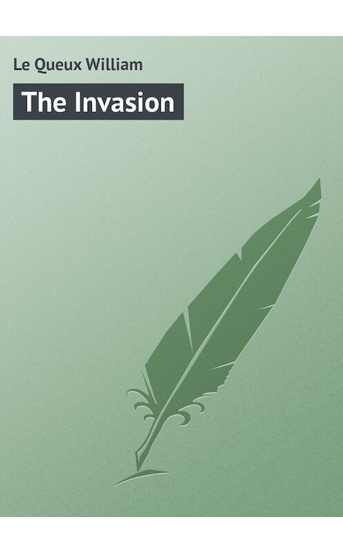 Обложка книги «The Invasion» автора William Le Queux.
