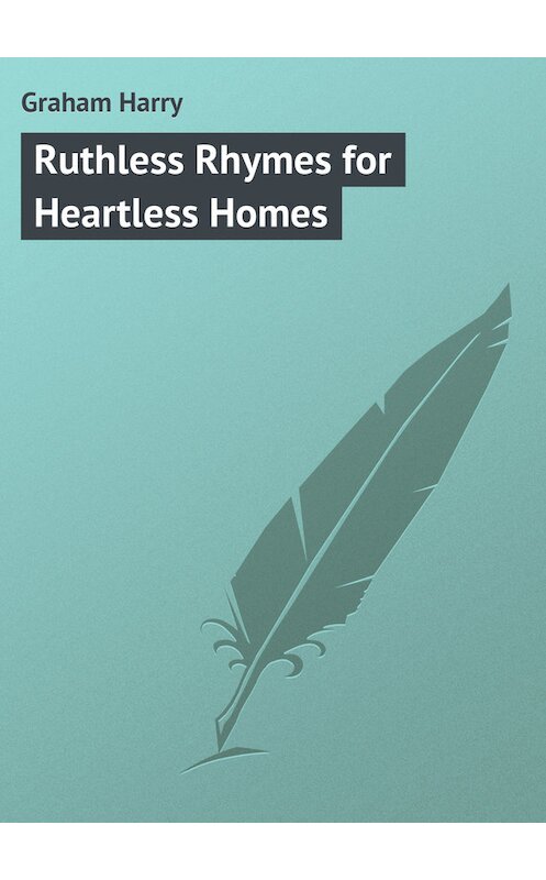 Обложка книги «Ruthless Rhymes for Heartless Homes» автора Harry Graham.