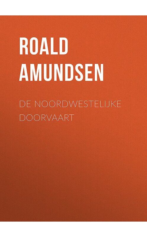 Обложка книги «De Noordwestelijke Doorvaart» автора Roald Amundsen.