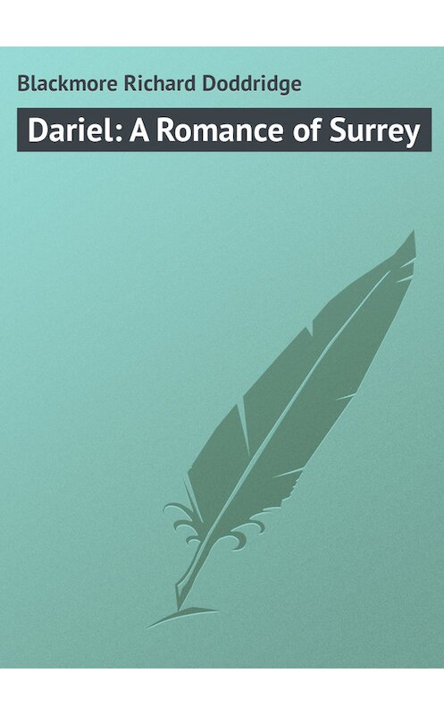 Обложка книги «Dariel: A Romance of Surrey» автора Richard Blackmore.