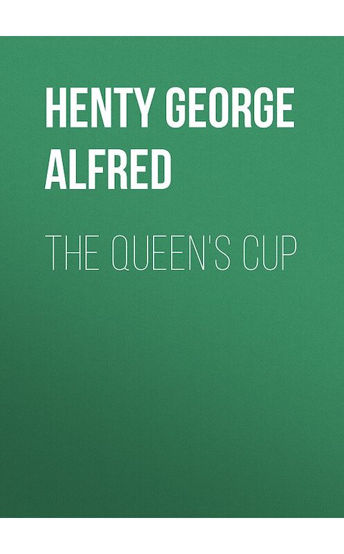 Обложка книги «The Queen's Cup» автора George Henty.