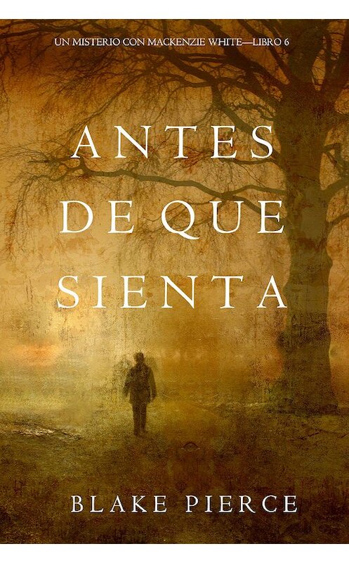 Обложка книги «Antes De Que Sienta» автора Блейка Пирса. ISBN 9781640299986.