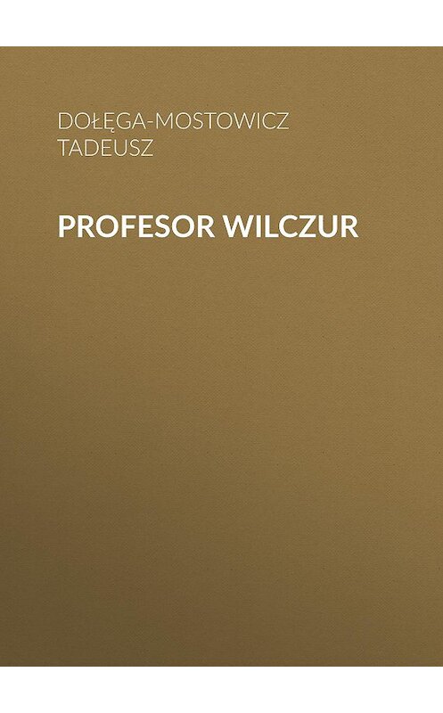 Обложка книги «Profesor Wilczur» автора Tadeusz Dołęga-Mostowicz.
