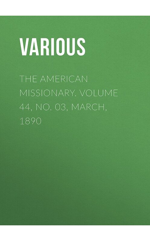 Обложка книги «The American Missionary. Volume 44, No. 03, March, 1890» автора Various.