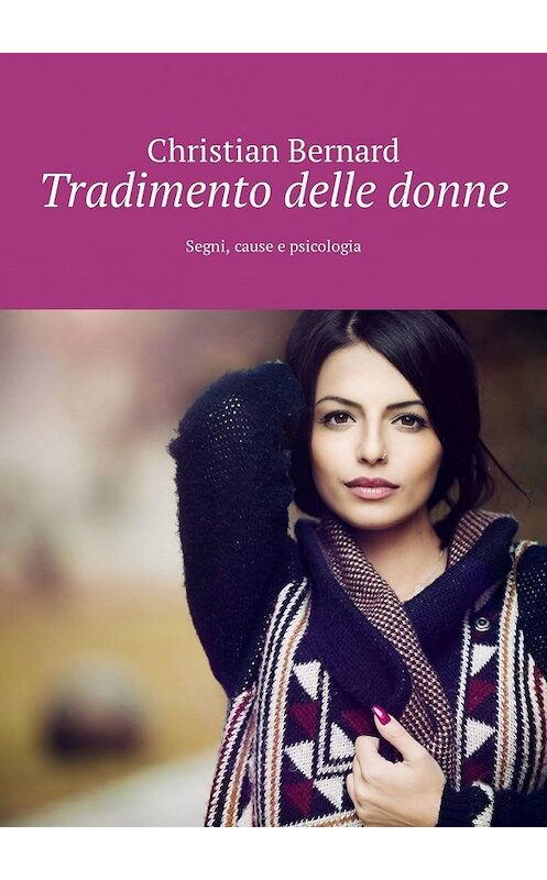 Обложка книги «Tradimento delle donne. Segni, cause e psicologia» автора Christian Bernard. ISBN 9785449327024.