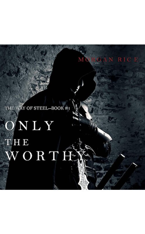 Обложка аудиокниги «Only the Worthy» автора Моргана Райса. ISBN 9781640297760.