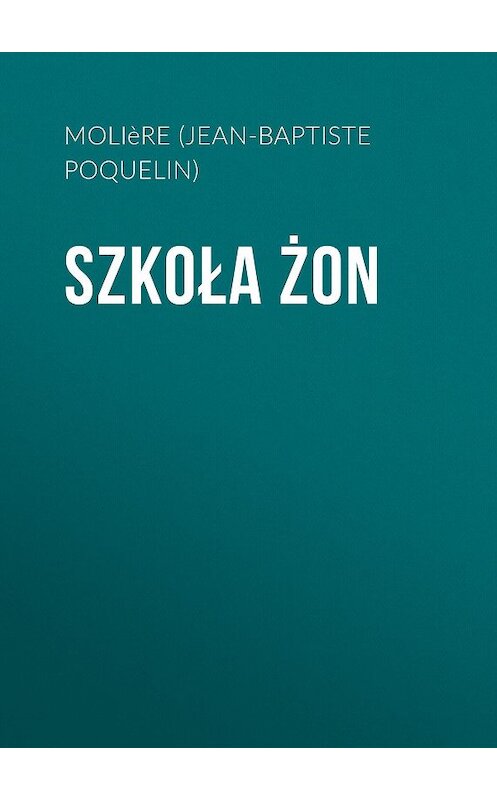 Обложка книги «Szkoła żon» автора Мольера (жан-Батиста Поклен).