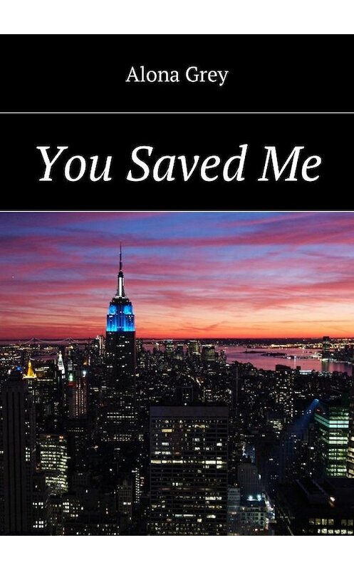 Обложка книги «You Saved Me» автора Alona Grey. ISBN 9785447470982.