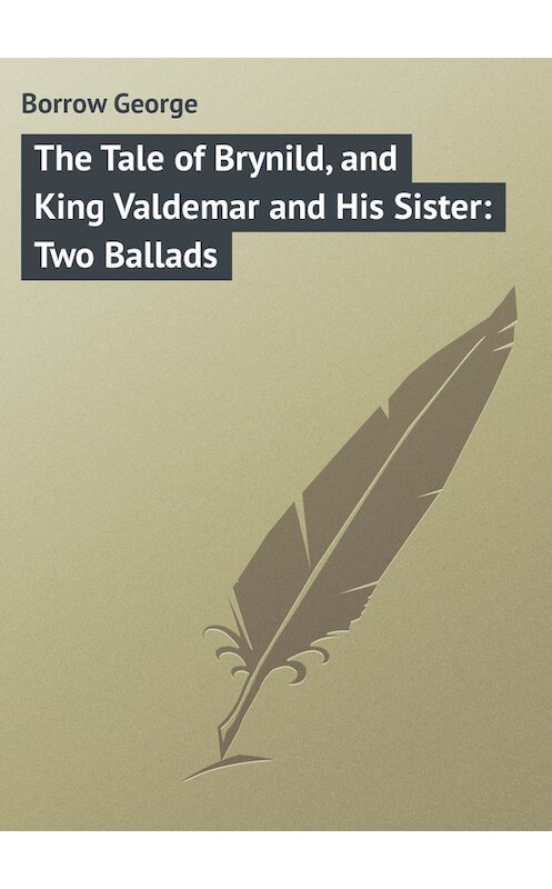 Обложка книги «The Tale of Brynild, and King Valdemar and His Sister: Two Ballads» автора George Borrow.