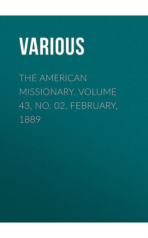 Обложка книги «The American Missionary. Volume 43, No. 02, February, 1889» автора Various.
