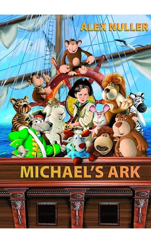 Обложка книги «Michael’s Ark» автора Alex Nuller. ISBN 9785447481940.