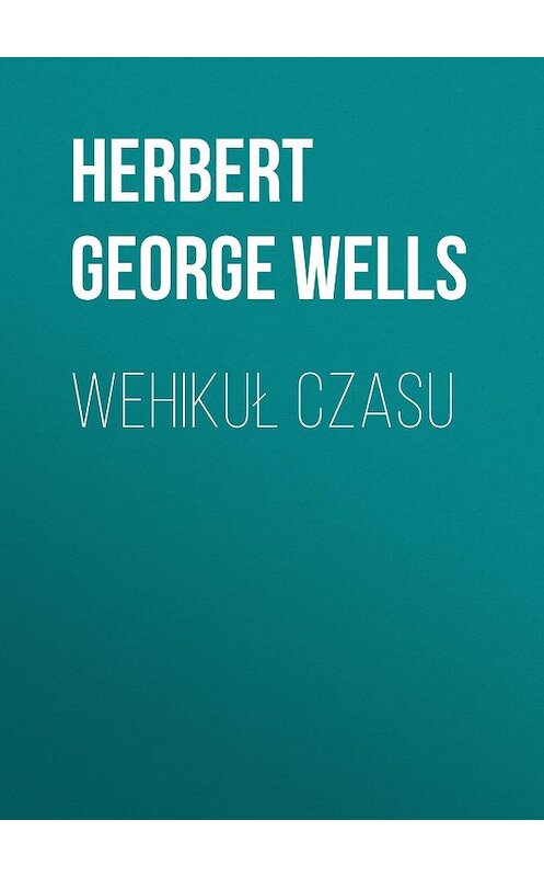 Обложка книги «Wehikuł czasu» автора Герберта Уэллса.