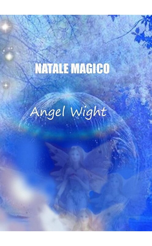 Обложка книги «Natale Magico. Diario dei desideri» автора Angel Wight. ISBN 9785449624406.