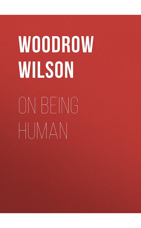 Обложка книги «On Being Human» автора Woodrow Wilson.