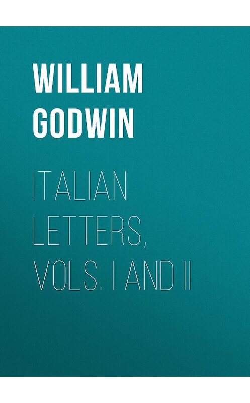 Обложка книги «Italian Letters, Vols. I and II» автора William Godwin.