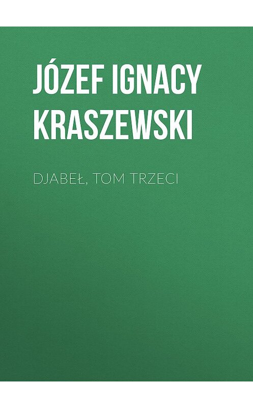 Обложка книги «Djabeł, tom trzeci» автора Józef Ignacy Kraszewski.