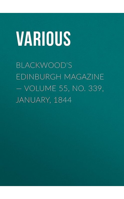 Обложка книги «Blackwood's Edinburgh Magazine — Volume 55, No. 339, January, 1844» автора Various.