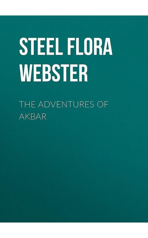 Обложка книги «The Adventures of Akbar» автора Flora Steel.