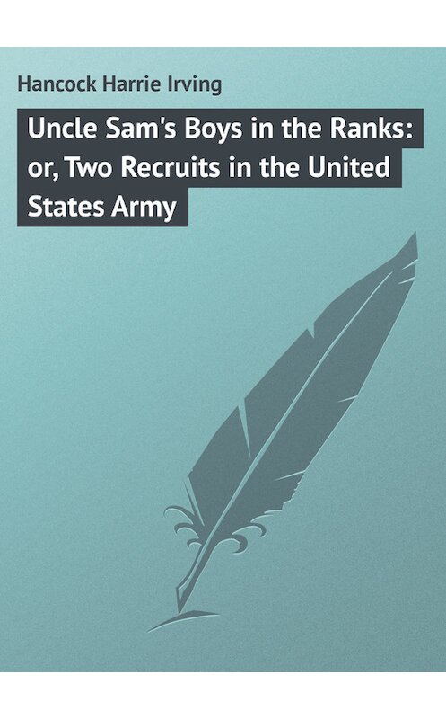 Обложка книги «Uncle Sam's Boys in the Ranks: or, Two Recruits in the United States Army» автора Harrie Hancock.