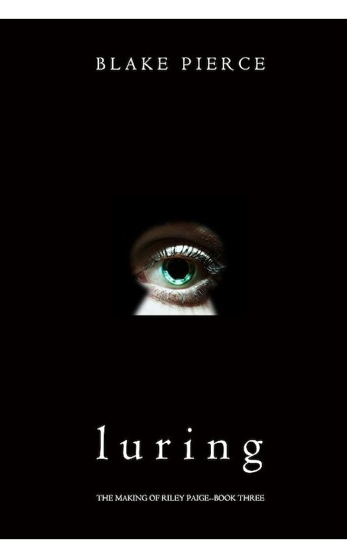 Обложка книги «Luring» автора Блейка Пирса. ISBN 9781640296213.