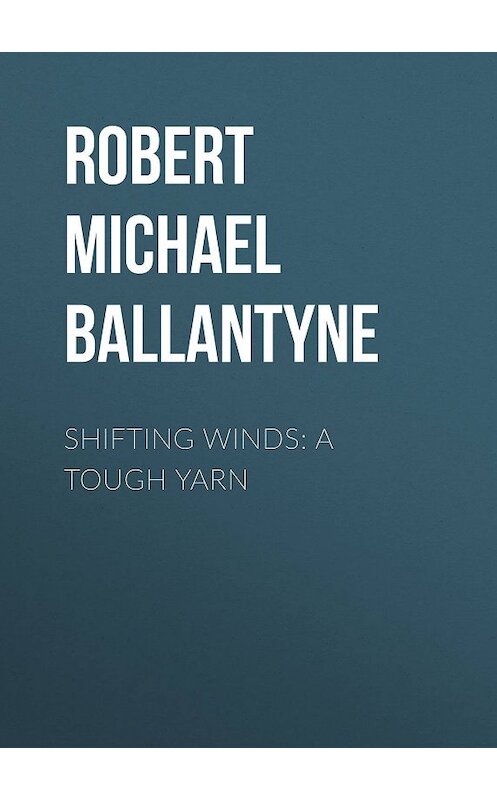 Обложка книги «Shifting Winds: A Tough Yarn» автора Robert Michael Ballantyne.