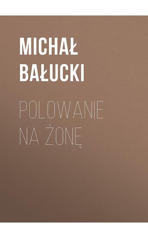 Обложка книги «Polowanie na żonę» автора Michał Bałucki.