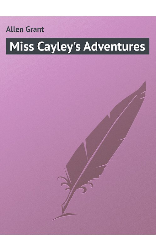 Обложка книги «Miss Cayley's Adventures» автора Grant Allen.