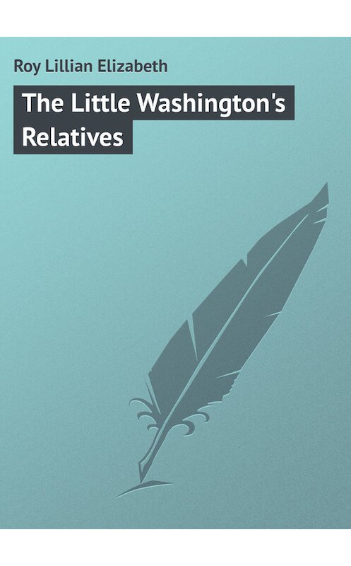 Обложка книги «The Little Washington's Relatives» автора Lillian Roy.