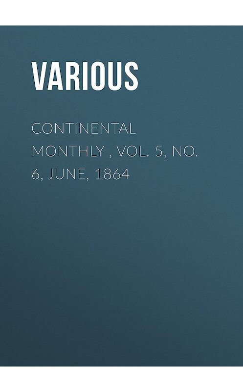 Обложка книги «Continental Monthly , Vol. 5, No. 6, June, 1864» автора Various.