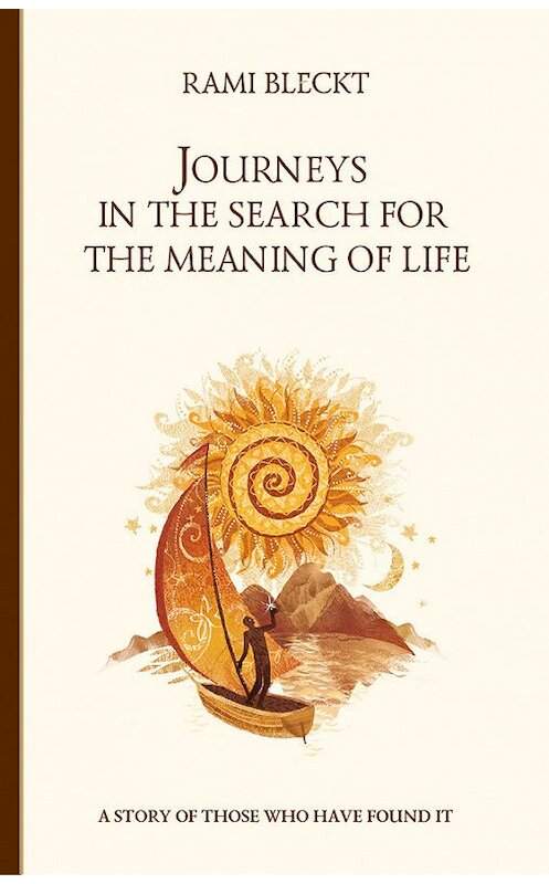Обложка книги «Journeys in the Search for the Meaning of Life. A story of those who have found it» автора Rami Bleckt издание 2015 года. ISBN 9785906537164.