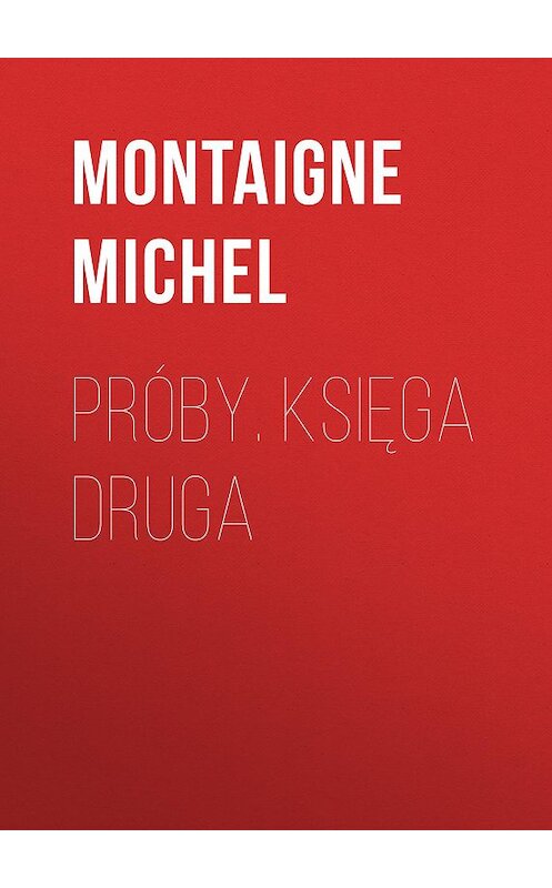 Обложка книги «Próby. Księga druga» автора Montaigne Michel.