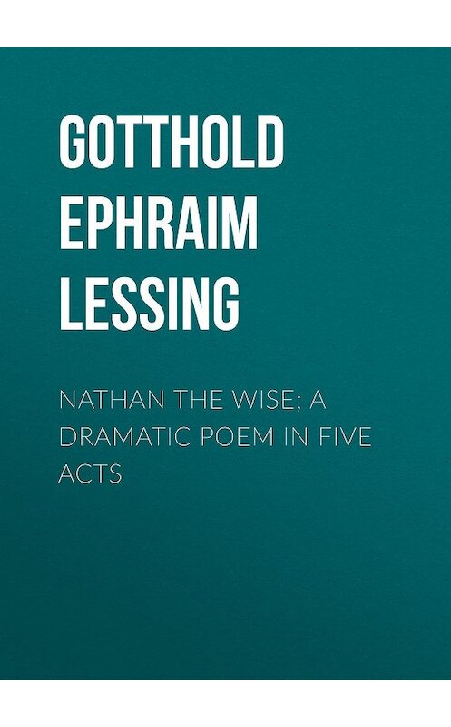 Обложка книги «Nathan the Wise; a dramatic poem in five acts» автора Готхольда Лессинга.