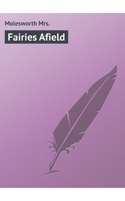 Обложка книги «Fairies Afield» автора Mrs. Molesworth.