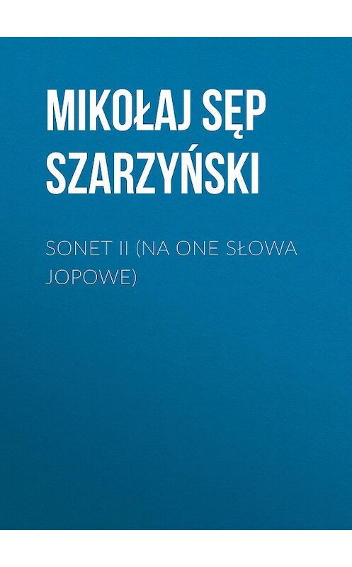 Обложка книги «Sonet II (Na one słowa Jopowe)» автора Mikołaj Szarzyński.