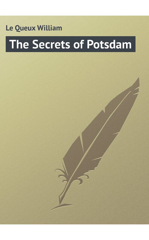 Обложка книги «The Secrets of Potsdam» автора William Le Queux.