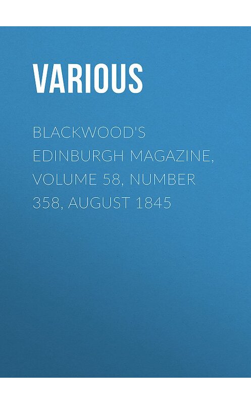 Обложка книги «Blackwood's Edinburgh Magazine, Volume 58, Number 358, August 1845» автора Various.