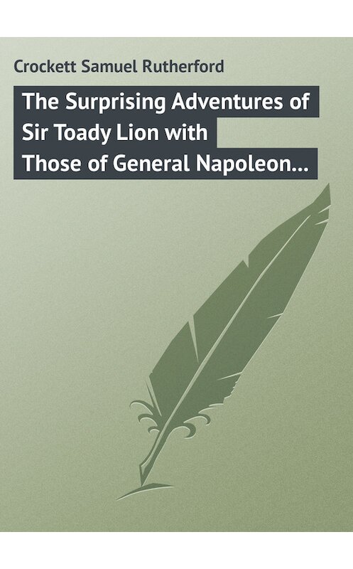 Обложка книги «The Surprising Adventures of Sir Toady Lion with Those of General Napoleon Smith» автора Samuel Crockett.