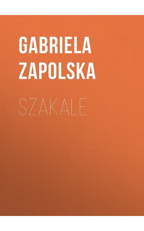 Обложка книги «Szakale» автора Gabriela Zapolska.