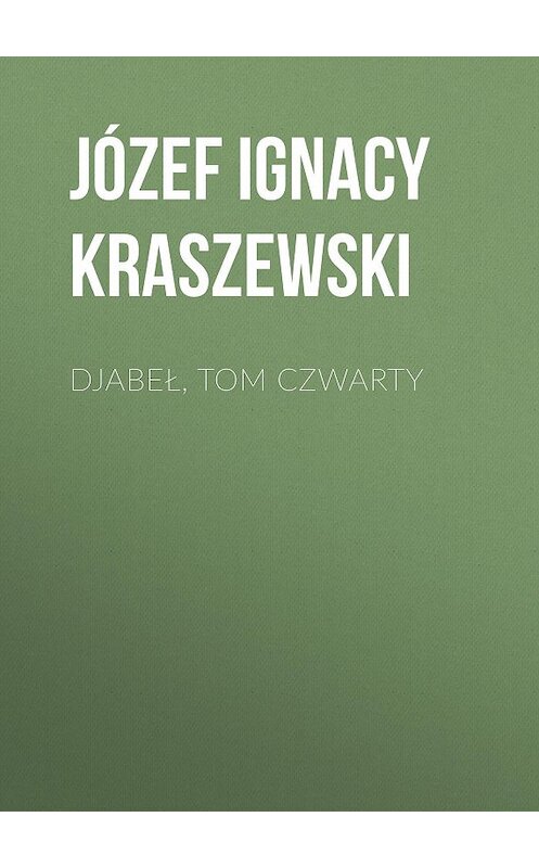 Обложка книги «Djabeł, tom czwarty» автора Józef Ignacy Kraszewski.