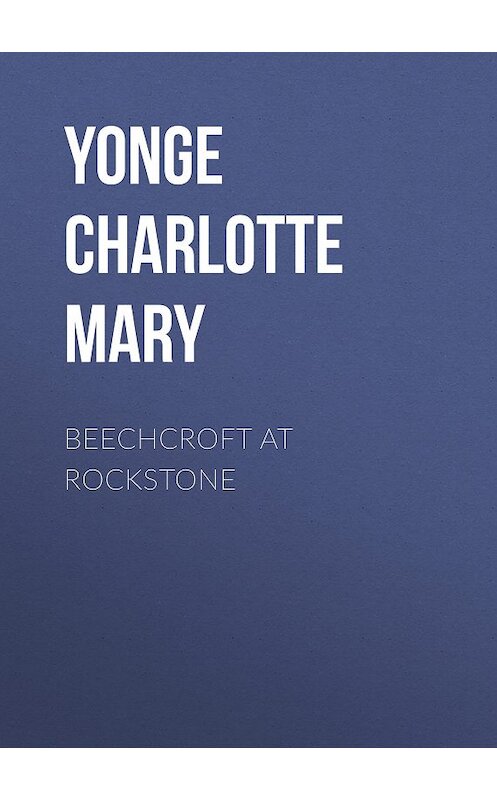Обложка книги «Beechcroft at Rockstone» автора Charlotte Yonge.